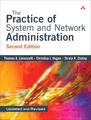 The Practice of System and Network Administration; Thomas Limoncelli, Christina Hogan, Strata Chalup; 2007