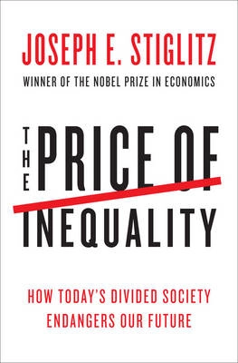 The Price of Inequality; Joseph E Stiglitz; 2012