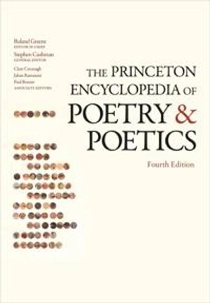 The Princeton encyclopedia of poetry and poetics; Roland Greene, Stephen Cushman, Clare Cavanagh, Jahan Ramazani, Paul F. Rouzer, Harris Feinsod, David Marno, Alexandra Slessarev; 2012