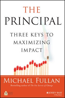 The Principal: Three Keys to Maximizing Impact; Michael Fullan; 2014