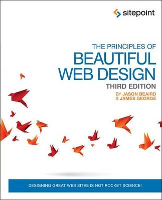 The Principles of Beautiful Web Design; Jason Beaird, James George; 2014