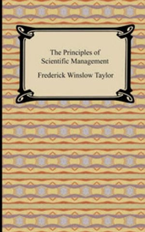 The Principles of Scientific Management; Frederick Winslow Taylor; 2008