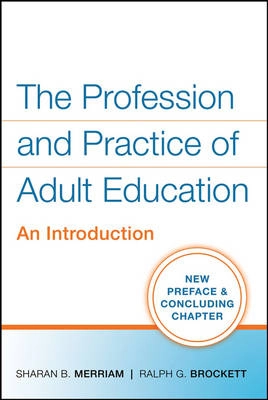 The Profession and Practice of Adult Education: An Introduction; Sharan B. Merriam, Ralph G. Brockett; 2007