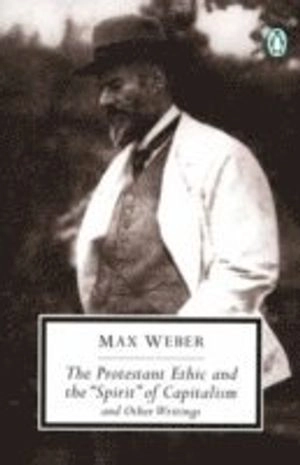 The Protestant ethic and the "spirit" of capitalism and other writings; Max Weber; 2002