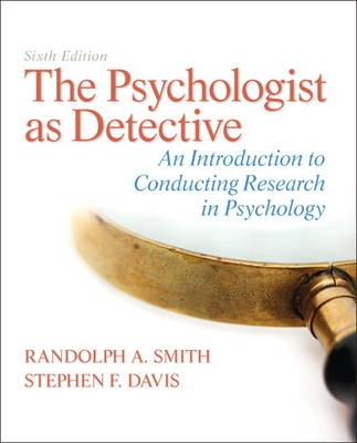 The psychologist as detective : an introduction to conducting research in psychology; Randolph A. Smith; 2013