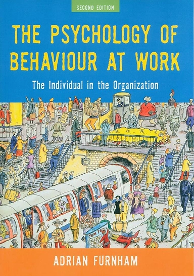 The psychology of behaviour at work : the individual in the organization; Adrian Furnham; 2005