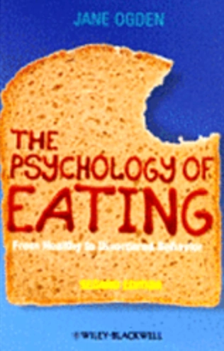 The Psychology of Eating: From Healthy to Disordered Behavior; Jane Ogden; 2010