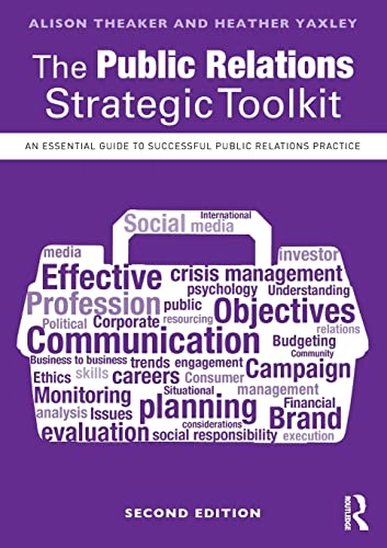 The public relations strategic toolkit : an essential guide to successful public relations practice; Alison Theaker; 2017