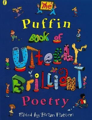 The Puffin book of utterly brilliant poetry; Brian Patten; 1998