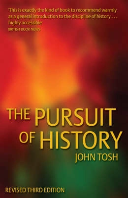 The pursuit of history : aims, methods and new directions in the study of modern history; John Tosh; 2002