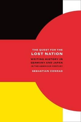 The quest for the lost nation : writing history in Germany and Japan in the American century; Sebastian. Conrad; 2010