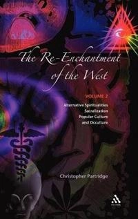 The re-enchantment of the West : alternative spiritualities, sacralization, popular culture, and occulture; Christopher Hugh Partridge; 2006