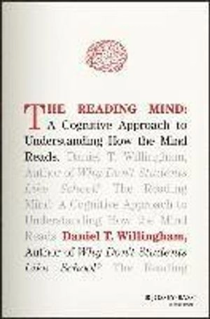 The Reading Mind: A Cognitive Approach to Understanding How the Mind Reads; Daniel T. Willingham; 2017