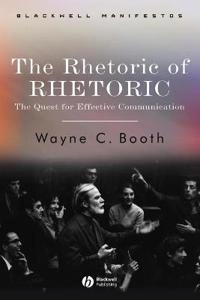 The Rhetoric of RHETORIC: The Quest for Effective Communication; Wayne C. Booth; 2004