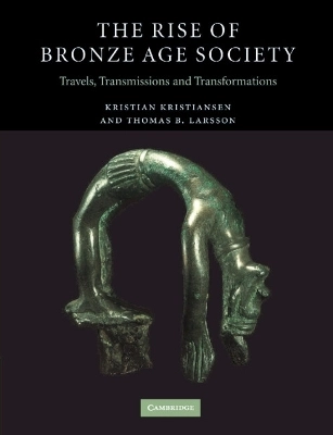 The rise of Bronze Age society : travels, transmissions and transformations; Kristian Kristiansen; 2005