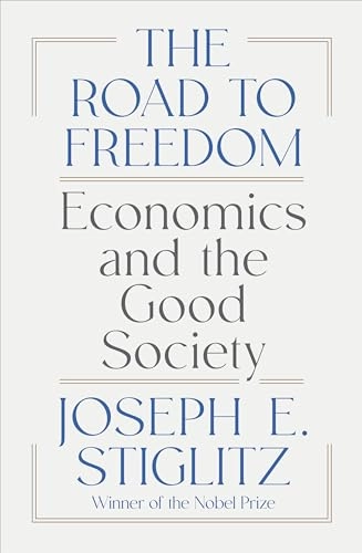 The road to freedom : economics and the good society; Joseph E. Stiglitz; 2024