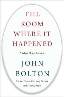 The Room Where It Happened; John Bolton; 2020