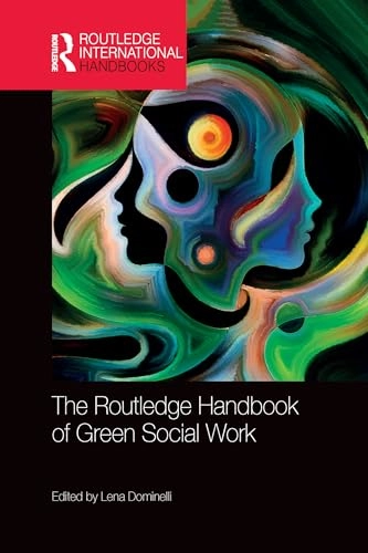 The Routledge Handbook of Green Social Work; Lena Dominelli; 2020