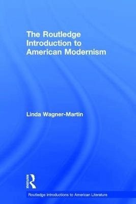 The Routledge introduction to American modernism; Linda Wagner-Martin; 2016