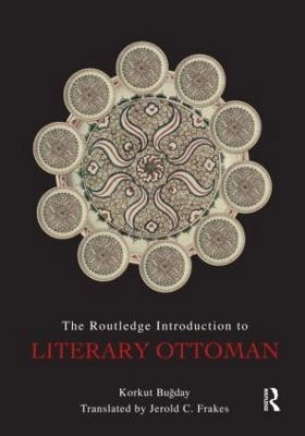 The Routledge introduction to literary Ottoman; Korkut M. Buğday; 2009