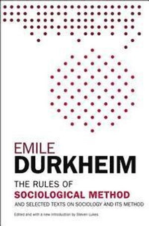 The rules of sociological method : and selected texts on sociology and its method; Émile Durkheim; 2014