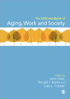 The SAGE handbook of aging, work and society; John Field, Ronald Burke, Cary L. Cooper; 2013