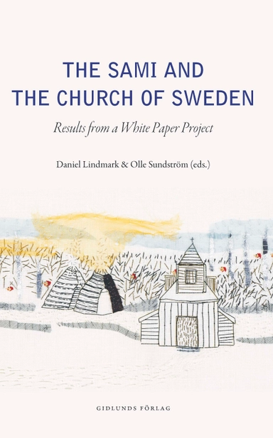 The Sami and the Church of Sweden : Results from a white paper project; Daniel Lindmark, Olle Sundström, Carl Reinhold Bråkenhielm, Tore Johnsen, Björn Norlin, David Sjögren, Sylvia Sparrock; 2018