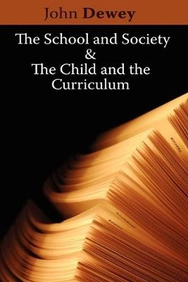 The school and society ; &, The child and the curriculum; John Dewey; 2009