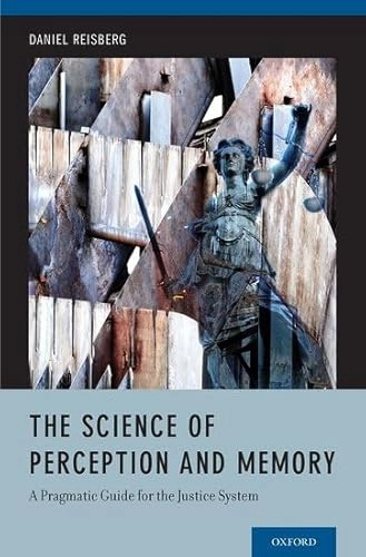 The science of perception and memory : a pragmatic guide for the justice system; Daniel Reisberg; 2014