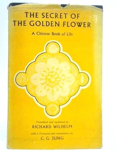 The Secret of the Golden Flower a Chinese Book of Life: And Part of the Chinese Meditation Text the Book of Consciousness and Life