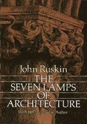 The seven lamps of architecture; John Ruskin; 1989