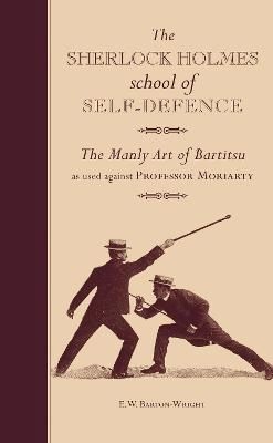 The Sherlock Holmes School of Self-Defence; E. W. Barton-Wright; 2011