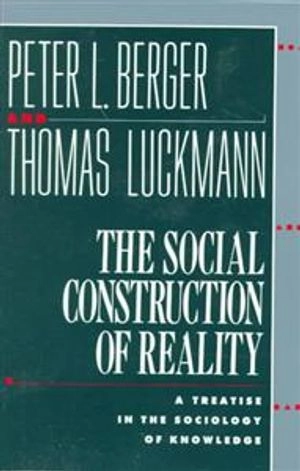 The social construction of reality : a treatise in the sociology of knowledge; Peter L. Berger; 1967