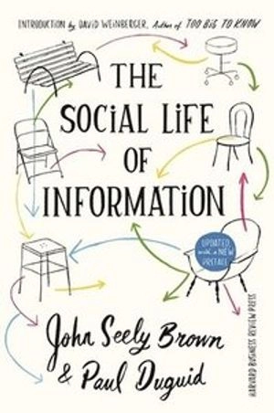 The Social Life of Information; John Seely Brown, Paul Duguid; 2017