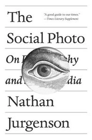 The Social Photo; Nathan Jurgenson; 2020