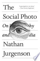 The Social Photo: On Photography and Social Media; Nathan Jurgenson