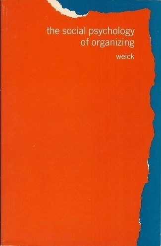 The social psychology of organizing; Karl E. Weick; 1969