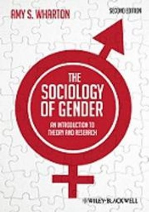 The Sociology of Gender: An Introduction to Theory and Research; Amy S. Wharton; 2012