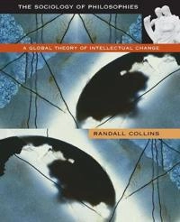 The sociology of philosophies : a global theory of intellectual change; Randall Collins; 1998