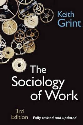 The Sociology of Work: Introduction; Keith Grint; 2005