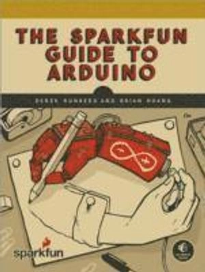 The SparkFun Guide to Arduino; Derek Runberg, Brian Huang; 2017