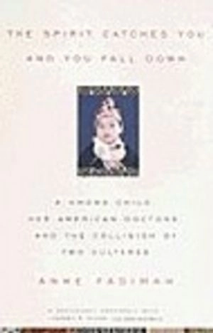 The Spirit Catches You and You Fall Down: A Hmong Child, Her American Doctors, and the Collision of Two Cultures; Anne Fadiman, Fadiman; 1998