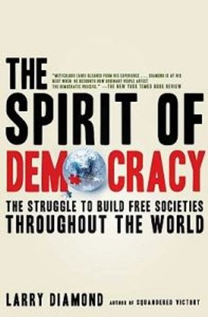 The spirit of democracy : the struggle to build free societies throughout the world; Larry Jay Diamond; 2009