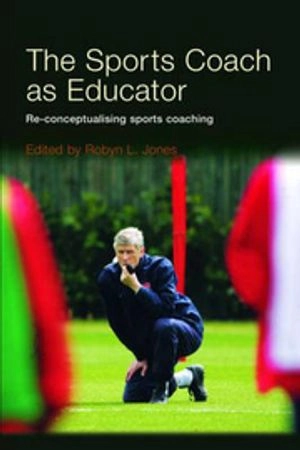 The Sports Coach as Educator; Robyn L Jones; 2006