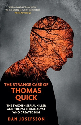 The strange case of Thomas Quick : the Swedish serial killer and the psychoanalyst who created him; Dan Josefsson; 2015