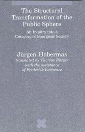 The structural transformation of the public sphere : an inquiry into a category of bourgeois society; Jürgen Habermas; 1991