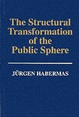 The Structural Transformation of the Public Sphere: Inquiry into a Category; Jurgen Habermas; 1992