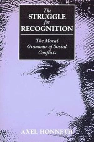 The struggle for recognition : the moral grammar of social conflicts; Axel Honneth; 1995