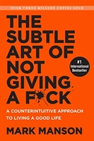 The Subtle Art of Not Giving a F*ck; Mark Manson; 2017