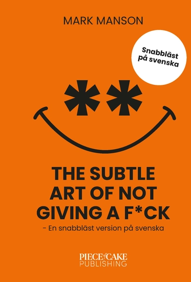 The Subtle Art of Not Giving a F*ck : En snabbläst version på svenska; Mark Manson; 2025